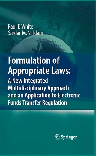 Formulation of Appropriate Laws: A New Integrated Multidisciplinary Approach and an Application to Electronic Funds Transfer Regulation - Paul White; Sardar M. N. Islam