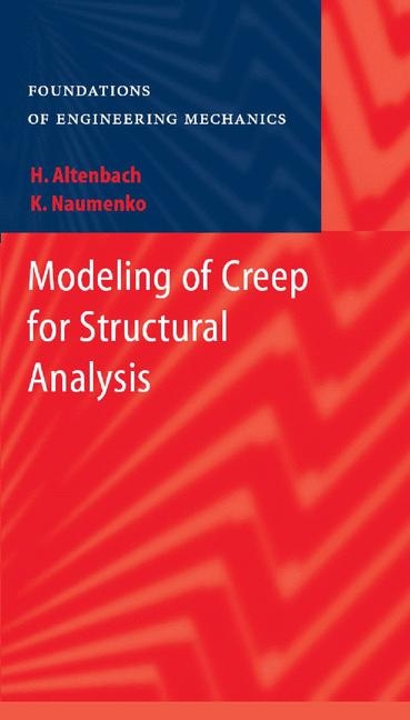 Modeling of Creep for Structural Analysis -  Konstantin Naumenko,  Holm Altenbach