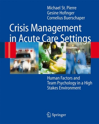 Crisis Management in Acute Care Settings - Michael St.Pierre; Gesine Hofinger; Cornelius Buerschaper
