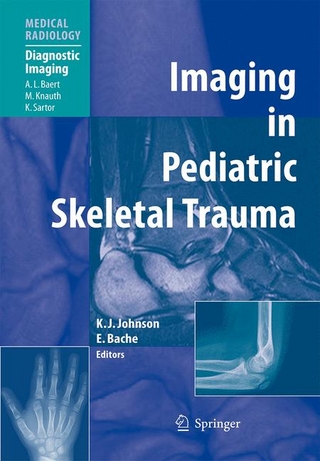 Imaging in Pediatric Skeletal Trauma - Karl J. Johnson; Karl J. Johnson; Edward Bache; E. Bache
