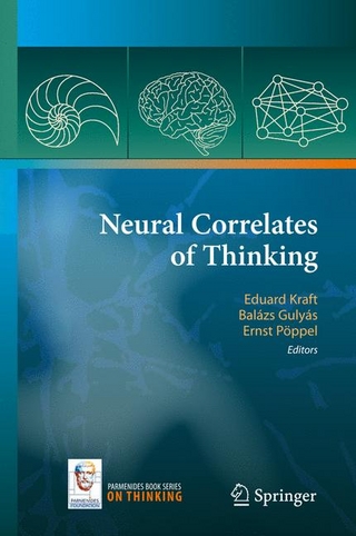 Neural Correlates of Thinking - Eduard Kraft; Ernst Pöppel; Balázs Gulyás; Albrecht Müller; Eduard Kraft; Ernst Pöppel; Balázs Gulyás