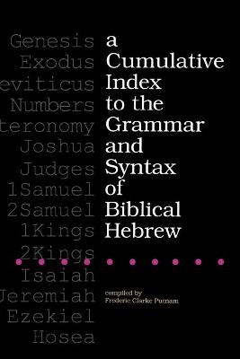A Cumulative Index to the Grammar and Syntax of Biblical Hebrew - Frederic Clarke Putnam