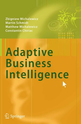 Adaptive Business Intelligence - Zbigniew Michalewicz; Martin Schmidt; Matthew Michalewicz; Constantin Chiriac