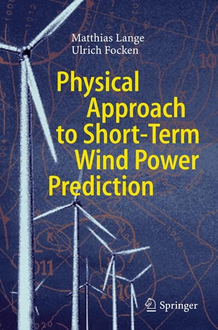 Physical Approach to Short-Term Wind Power Prediction - Matthias Lange, Ulrich Focken
