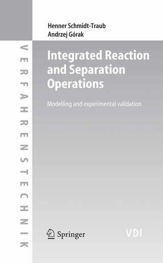 Integrated Reaction and Separation Operations - Henner Schmidt-Traub; Henner Schmidt-Traub; Andrzej Gorak; Andrzej Górak