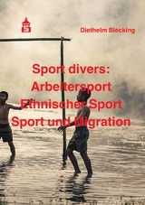 Sport divers: Arbeitersport - Ethnischer Sport - Sport und Migration - Diethelm Blecking