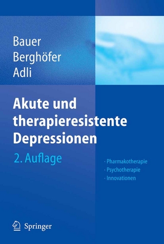 Akute und therapieresistente Depressionen - Michael Bauer; Anne Berghöfer; Mazda Adli