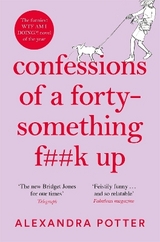 Confessions of a Forty-Something F**k Up - Potter, Alexandra