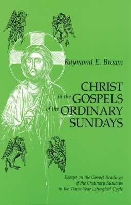 Christ in the Gospels of the Ordinary Sundays - Raymond E. Brown