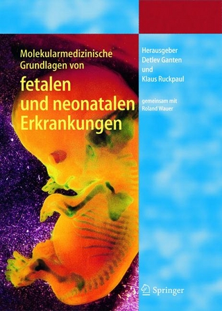 Molekularmedizinische Grundlagen von fetalen und neonatalen Erkrankungen - Detlev Ganten; Detlev Ganten; Klaus Ruckpaul; Klaus Ruckpaul