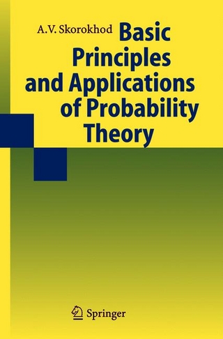 Basic Principles and Applications of Probability Theory - Y.V. Prokhorov; Valeriy Skorokhod