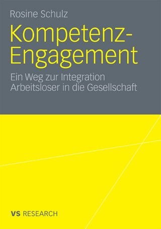Kompetenz-Engagement: Ein Weg zur Integration Arbeitsloser in die Gesellschaft - Rosine Schulz