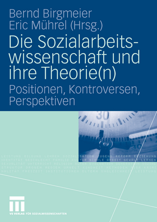 Die Sozialarbeitswissenschaft und ihre Theorie(n) - Bernd Birgmeier; Eric Mührel