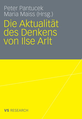 Die Aktualität des Denkens von Ilse Arlt - Peter Pantucek; Maria Maiss