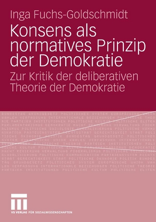 Konsens als normatives Prinzip der Demokratie - Inga Fuchs-Goldschmidt