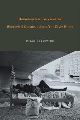 Homeless Advocacy and the Rhetorical Construction of the Civic Home - Melanie Loehwing