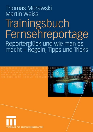 Trainingsbuch Fernsehreportage - Thomas Morawski; Martin Weiss
