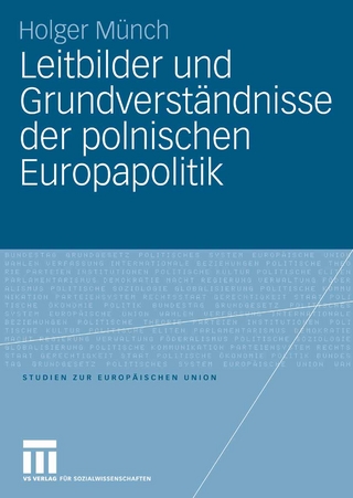 Leitbilder und Grundverständnisse der polnischen Europapolitik - Holger Münch