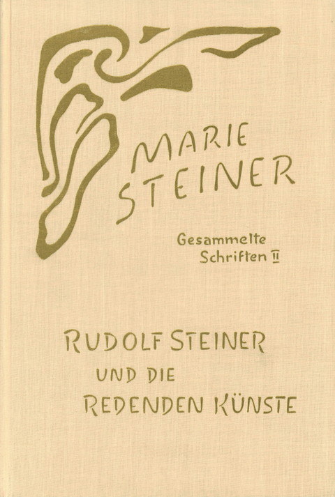 Rudolf Steiner und die Redenden Künste - Marie Steiner