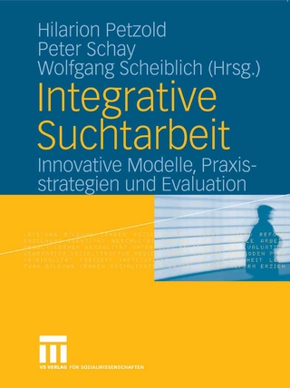 Integrative Suchtarbeit - Hilarion G. Petzold; Hilarion Petzold; Peter Schay; Peter Schay; Wolfgang Scheiblich; Wolfgang Scheiblich