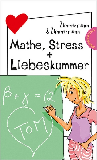 Mathe, Stress + Liebeskummer - Irene Zimmermann; Hans-Günther Zimmermann