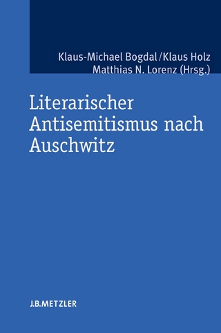 Literarischer Antisemitismus nach Auschwitz - Klaus-Michael Bogdal; Klaus Holz; Matthias N. Lorenz