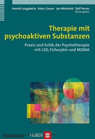 Therapie mit psychoaktiven Substanzen - Henrik Jungaberle; Peter Gasser; Jan Weinhold (Hrsg.)