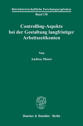 Controlling-Aspekte bei der Gestaltung langfristiger Arbeitszeitkonten. - Andrea Moser