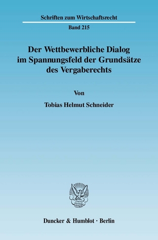Der Wettbewerbliche Dialog im Spannungsfeld der Grundsätze des Vergaberechts. - Tobias Helmut Schneider