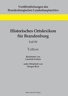 Historisches Ortslexikon für Brandenburg, Teil IV, Teltow - Lieselott Enders