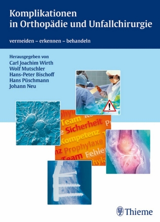 Komplikationen in Orthopädie und Unfallchirurgie - Carl Joachim Wirth; Wolf-Eberhard Mutschler; Hans-Peter Bischoff