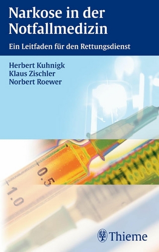 Narkose in der Notfallmedizin - Herbert Kuhnigk; Norbert Roewer; Klaus Zischler