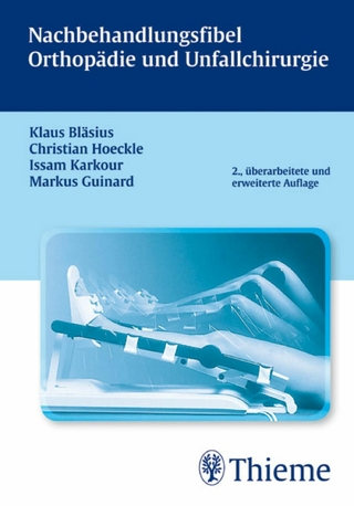 Nachbehandlungsfibel Orthopädie und Unfallchirurgie - Klaus Bläsius; Klaus Bläsius; Christian Hoeckle; Issam Karkour; Issam Karkour