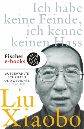 Ich habe keine Feinde, ich kenne keinen Hass - Liu Xiaobo; Tienchi Martin-Liao; Liu Xia
