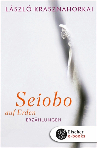 Seiobo auf Erden - László Krasznahorkai