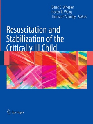 Resuscitation and Stabilization of the Critically Ill Child - Derek S. Wheeler; Hector R. Wong; Thomas P. Shanley