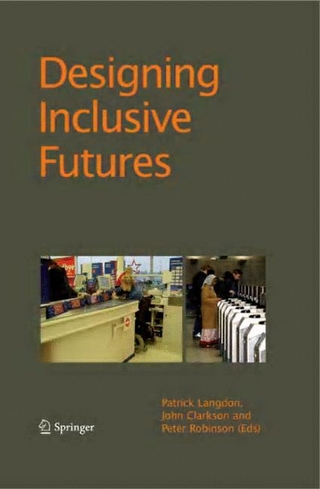Designing Inclusive Futures - Patrick Langdon; P. Langdon; John Clarkson; P. John Clarkson; Peter Robinson; Peter Robinson