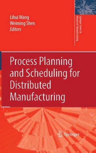 Process Planning and Scheduling for Distributed Manufacturing - Lihui Wang; Weiming Shen