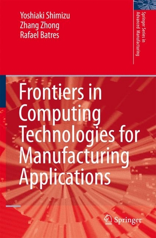 Frontiers in Computing Technologies for Manufacturing Applications - Yoshiaki Shimizu; Zhang Zhong; Rafael Batres