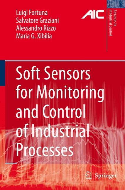 Soft Sensors for Monitoring and Control of Industrial Processes -  Luigi Fortuna,  Salvatore Graziani,  Alessandro Rizzo,  Maria Gabriella Xibilia