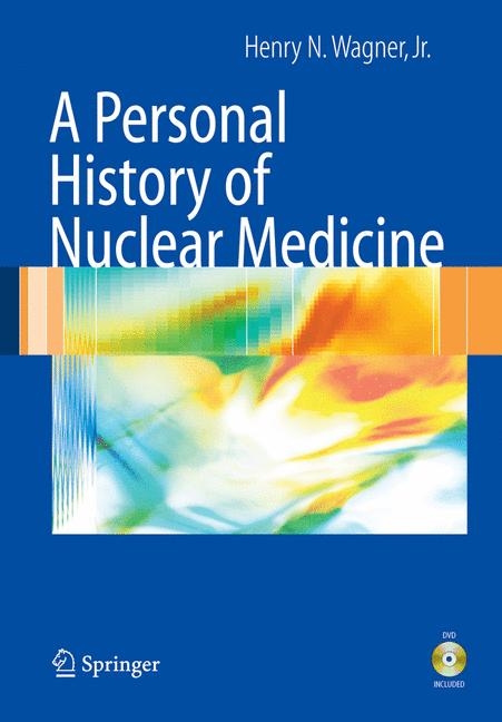 Personal History of Nuclear Medicine -  Henry N. Wagner