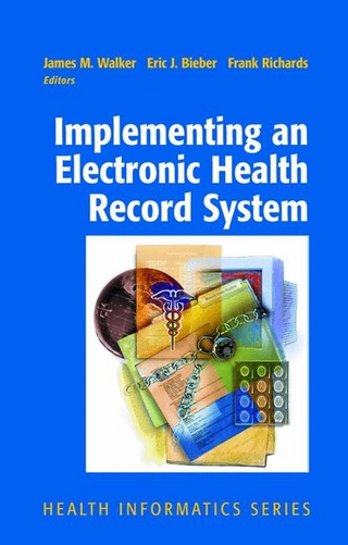 Implementing an Electronic Health Record System - Eric J. Bieber; Sandra Buckley; Frank Richards; James M. Walker