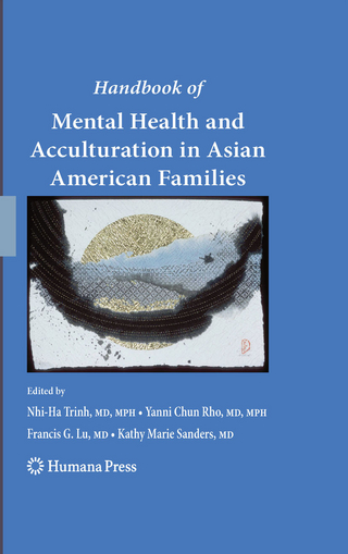 Handbook of Mental Health and Acculturation in Asian American Families - Nhi-Ha Trinh; Yanni Chun Rho; Francis G. Lu; Kathy Marie Sanders