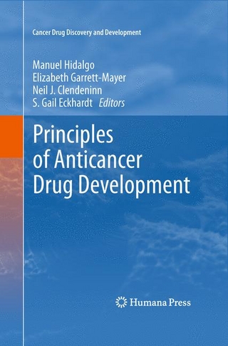 Principles of Anticancer Drug Development - Elizabeth Garrett-Mayer; Elizabeth Garrett-Mayer; Neil J. Clendeninn; S. Gail Eckhardt; Manuel Hidalgo