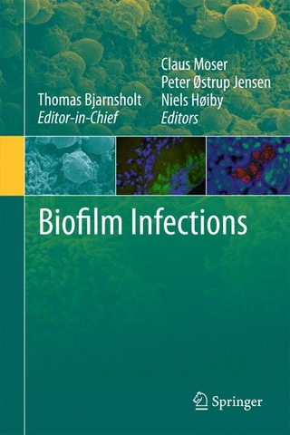 Biofilm Infections - Thomas Bjarnsholt; Thomas Bjarnsholt; Claus Moser; Peter Østrup Jensen; Claus Moser; Niels Høiby; Niels Høiby