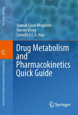 Drug Metabolism and Pharmacokinetics Quick Guide - Siamak Cyrus Khojasteh; Harvey Wong; Cornelis E.C.A. Hop