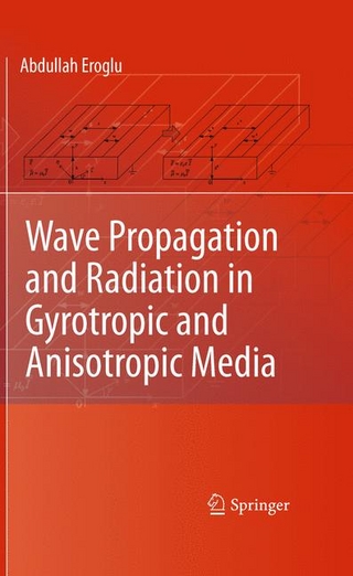 Wave Propagation and Radiation in Gyrotropic and Anisotropic Media - Abdullah Eroglu