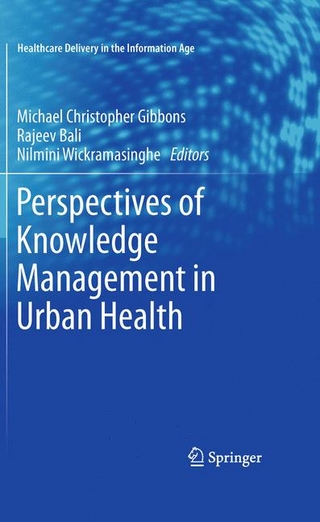 Perspectives of Knowledge Management in Urban Health - Michael Christopher Gibbons; Michael Christopher Gibbons; Rajeev Bali; Rajeev Bali; Nilmini Wickramasinghe; Nilmini Wickramasinghe