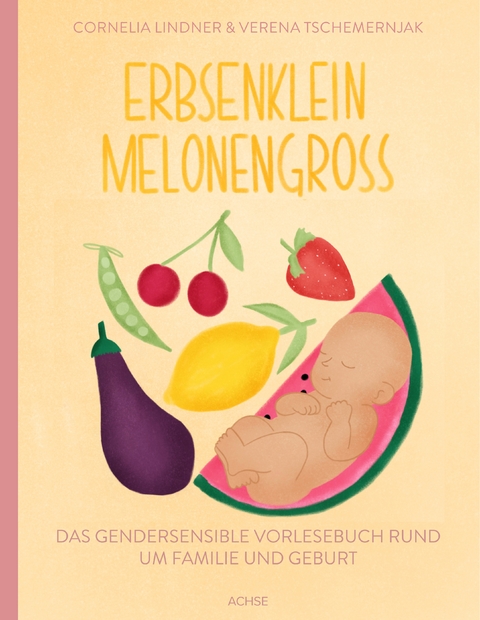 Erbsenklein Melonengroß - Cornelia Lindner, Verena Tschemernjak