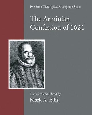 The Arminian Confession of 1621 - Mark A Ellis